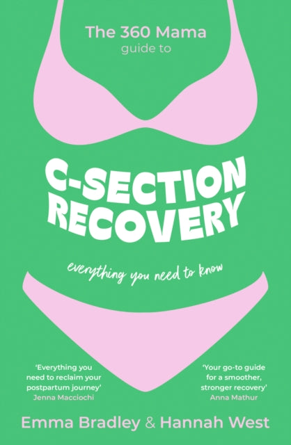 BEECHAM The 360 Mama Guide to C-Section Recovery : Everything You Need to Know by The 360 Mama, Emma Bradley, Hannah West
