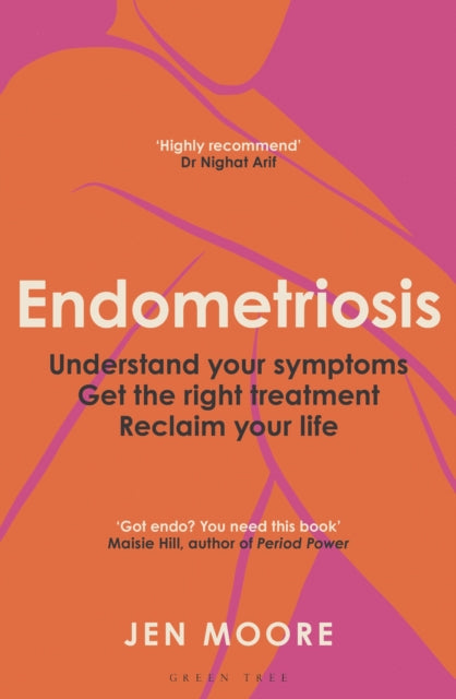 BEECHAM Endometriosis : Understand your symptoms, get the right treatment, reclaim your life by Jen Moore