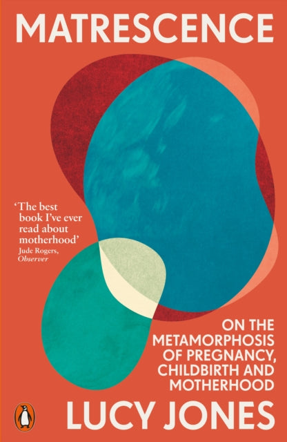 BEECHAM Matrescence : On the Metamorphosis of Pregnancy, Childbirth and Motherhood by Lucy Jones